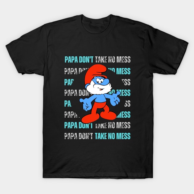 Papa Don't Take No Mess T-Shirt by Third Quarter Run